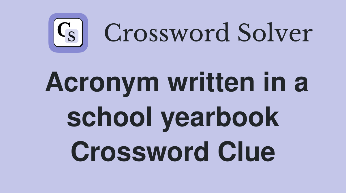 Acronym written in a school yearbook Crossword Clue