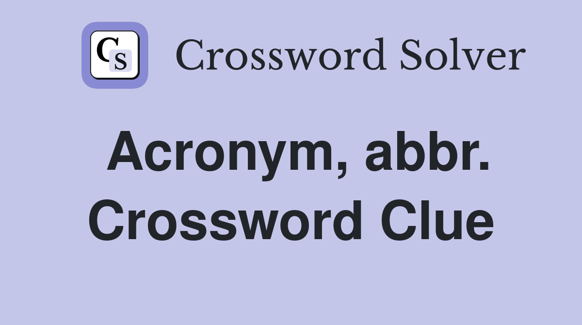 Acronym, abbr. Crossword Clue