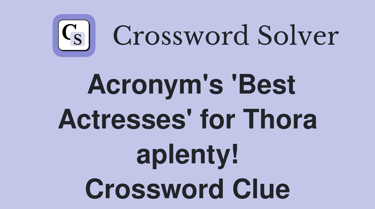 Acronym's 'Best Actresses' for Thora aplenty! Crossword Clue