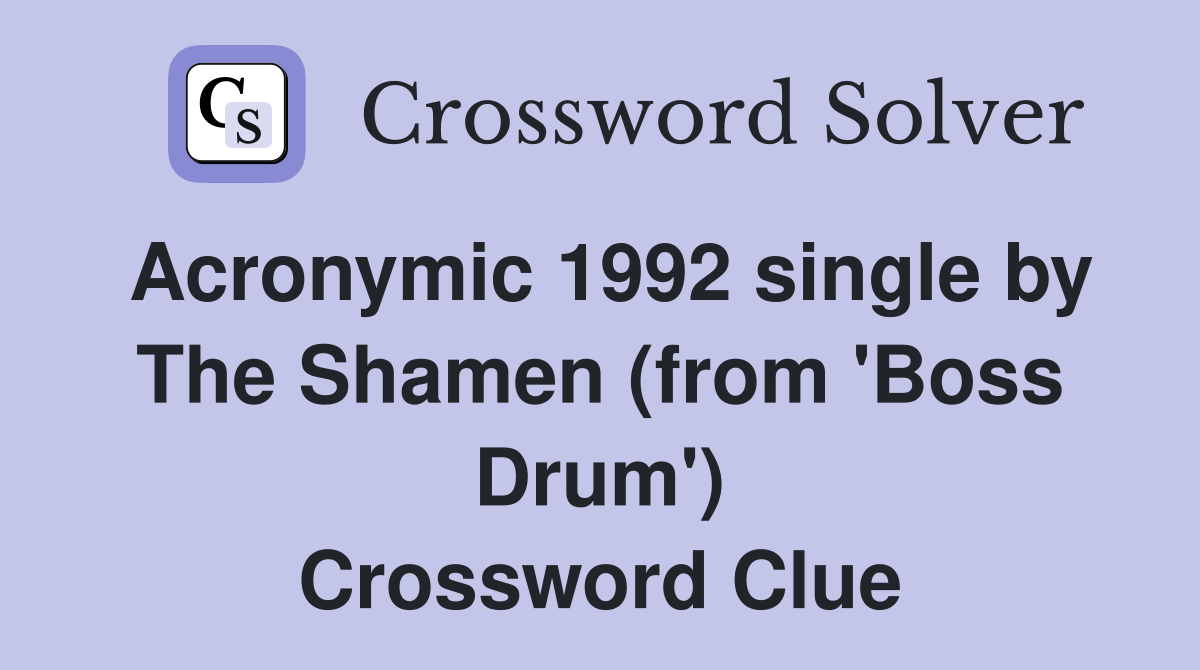 Acronymic 1992 single by The Shamen (from 'Boss Drum') Crossword Clue