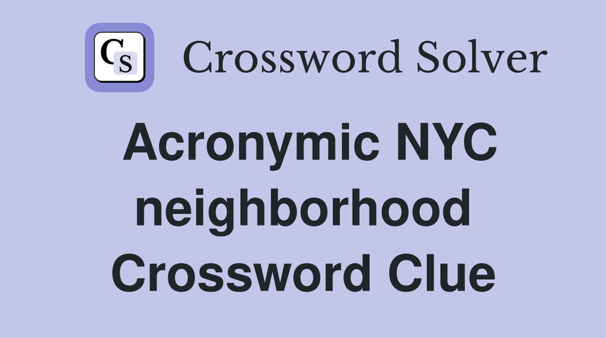 Acronymic NYC neighborhood Crossword Clue