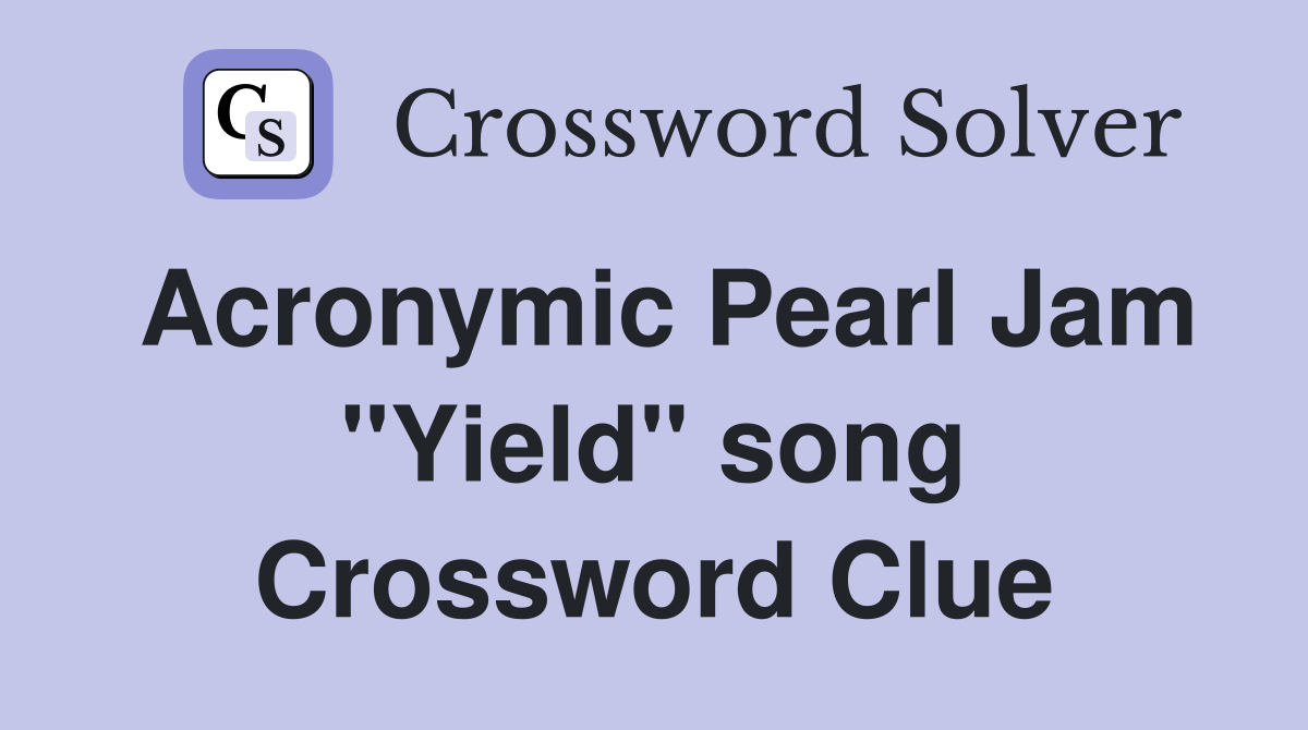 Acronymic Pearl Jam "Yield" song Crossword Clue