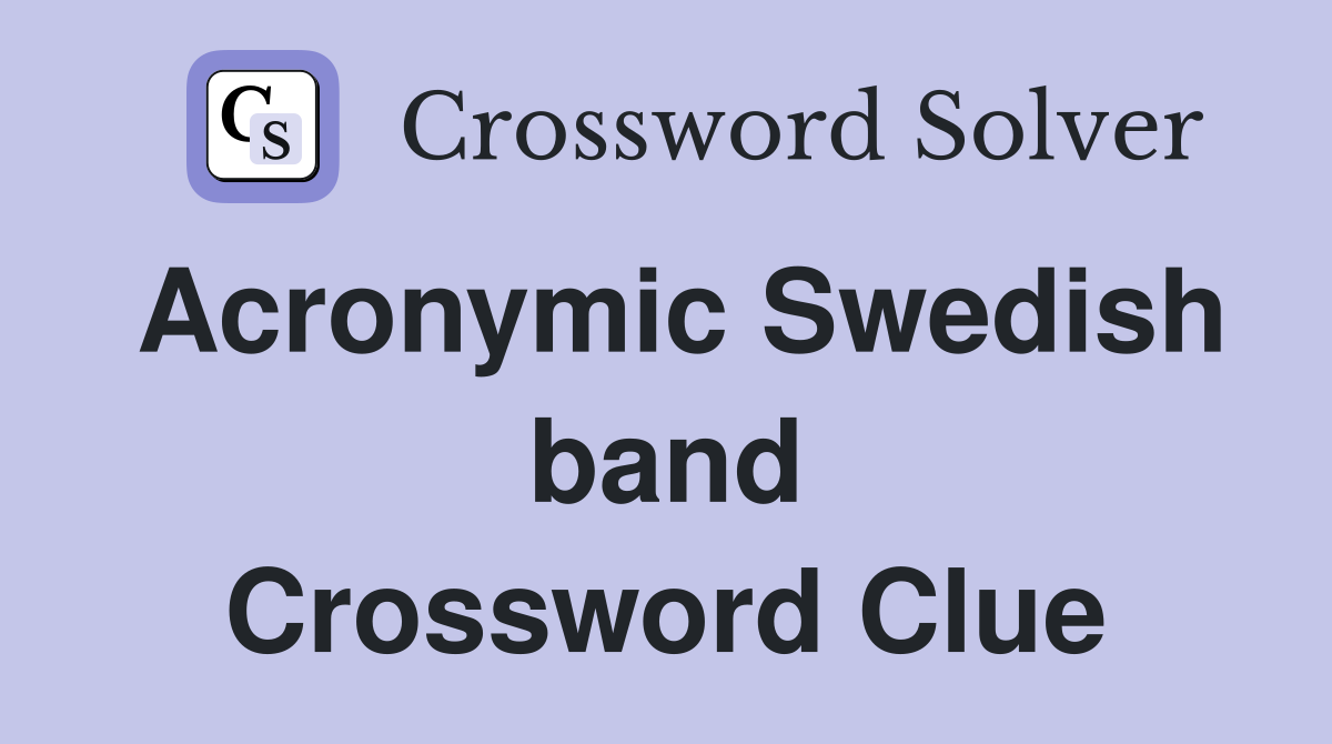 Acronymic Swedish band Crossword Clue