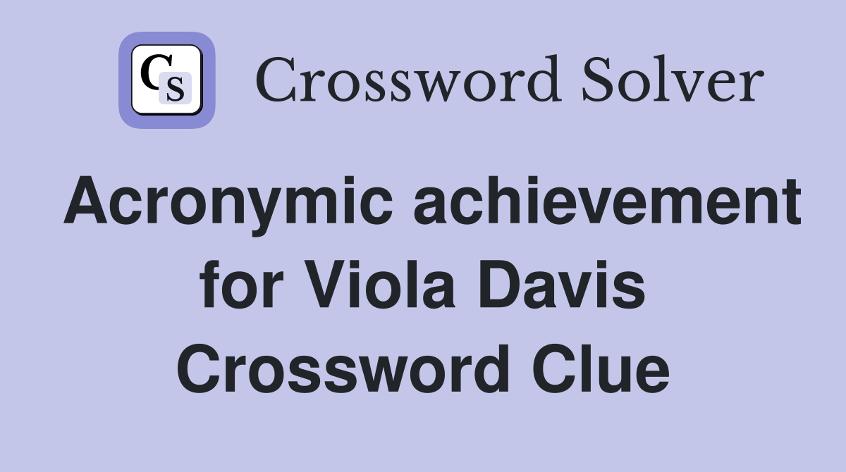 Acronymic achievement for Viola Davis Crossword Clue