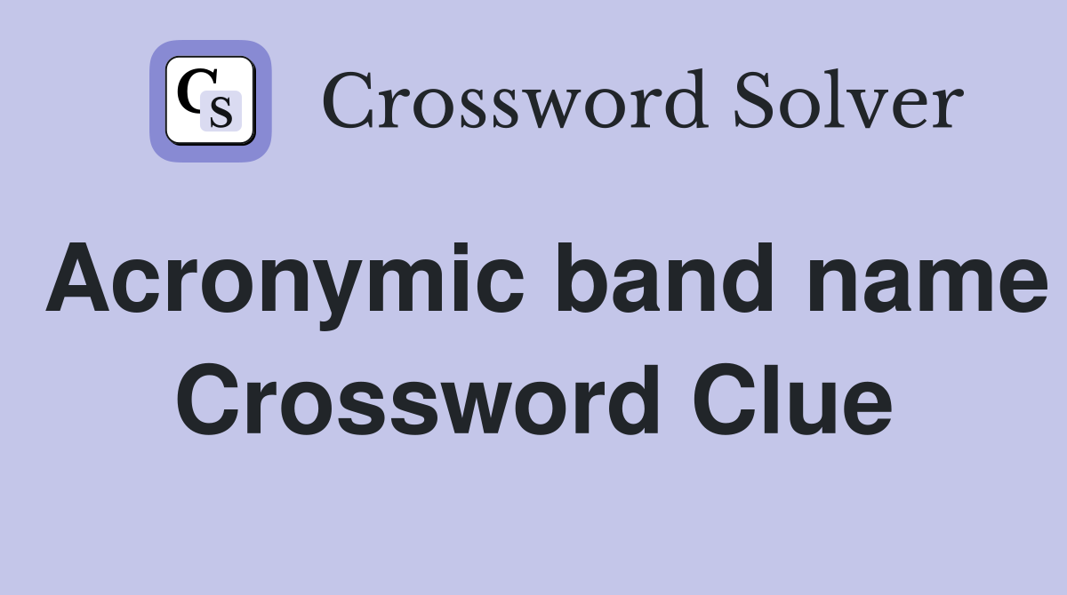 Acronymic band name Crossword Clue