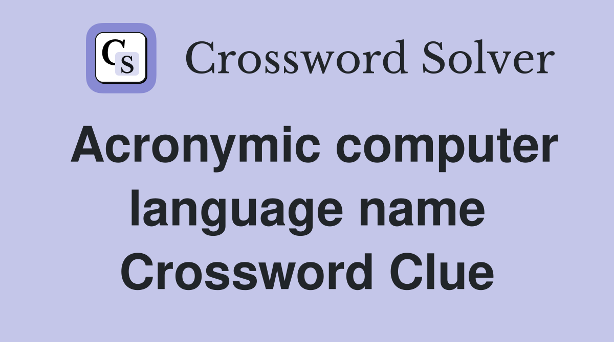 Acronymic computer language name Crossword Clue