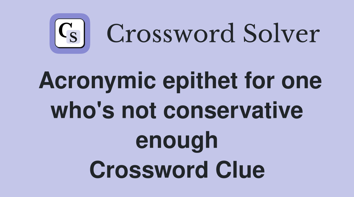 Acronymic epithet for one who's not conservative enough Crossword Clue