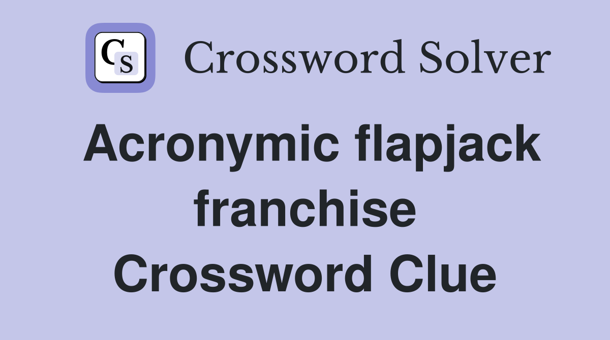 Acronymic flapjack franchise Crossword Clue