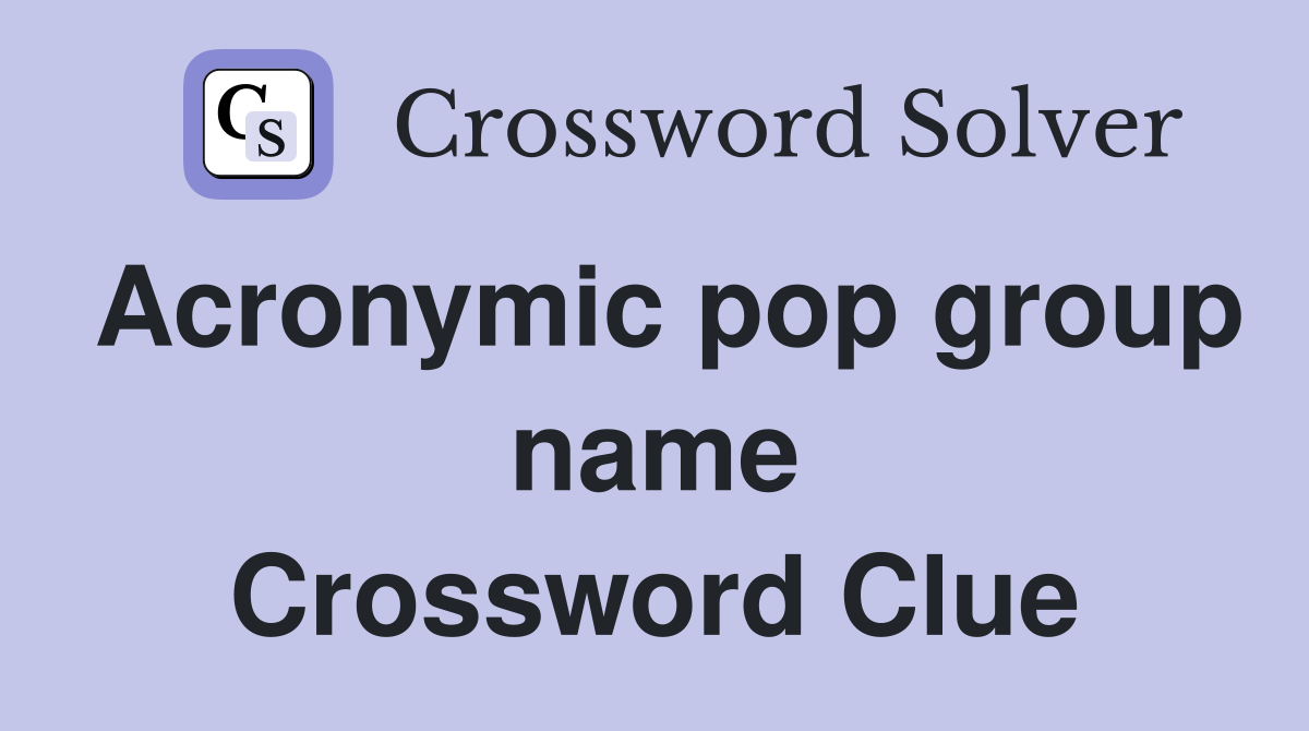 Acronymic pop group name Crossword Clue