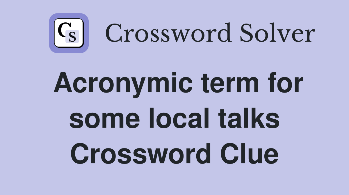 Acronymic term for some local talks Crossword Clue