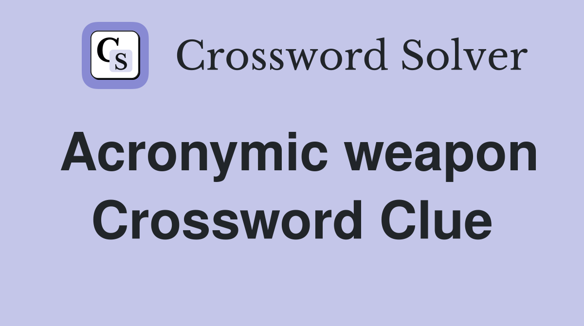 Acronymic weapon Crossword Clue