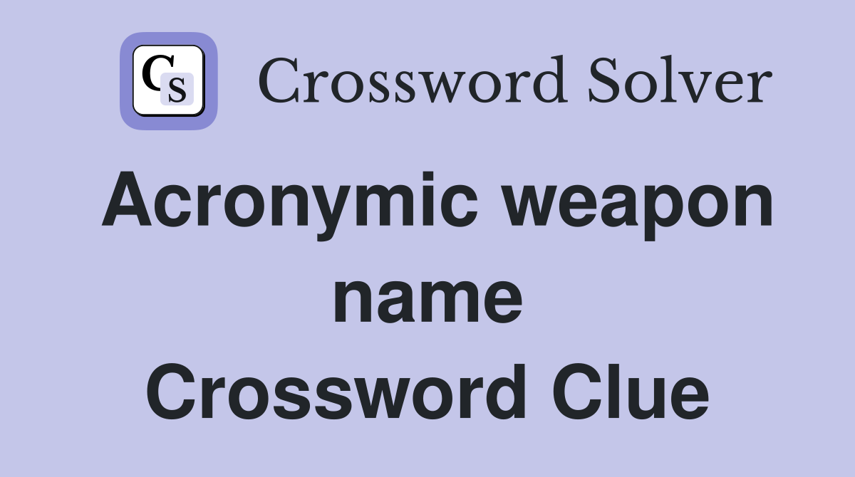 Acronymic weapon name Crossword Clue