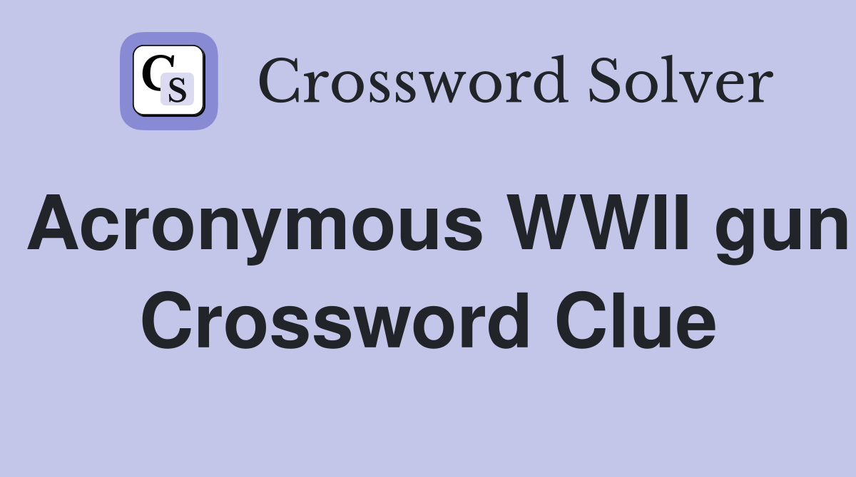 Acronymous WWII gun Crossword Clue