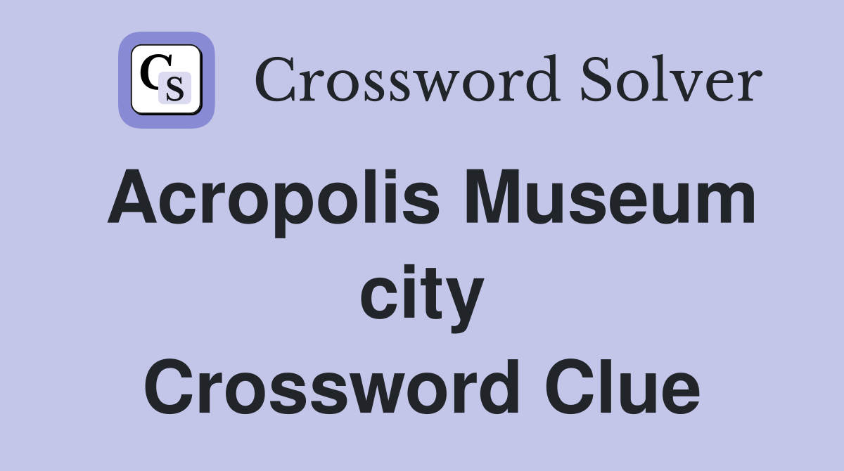 Acropolis Museum city Crossword Clue