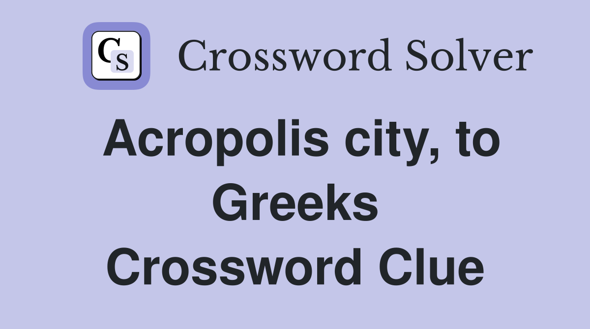 Acropolis city, to Greeks Crossword Clue