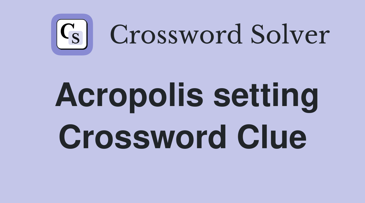 Acropolis setting Crossword Clue