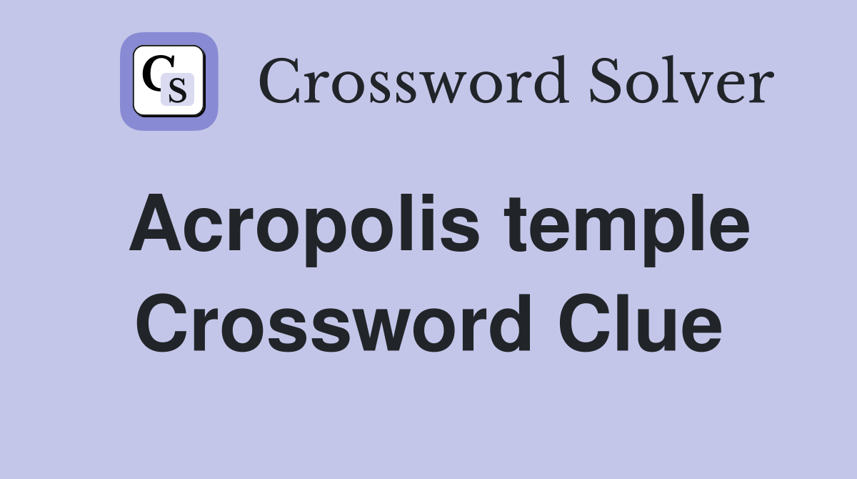 Acropolis temple Crossword Clue