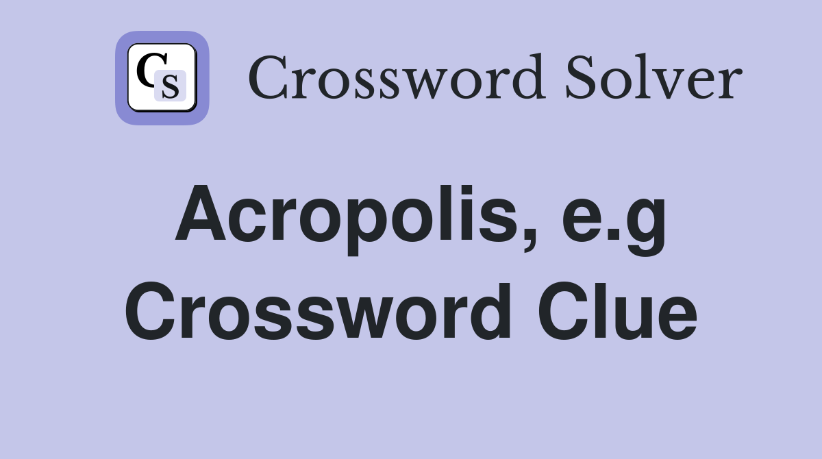 Acropolis, e.g Crossword Clue
