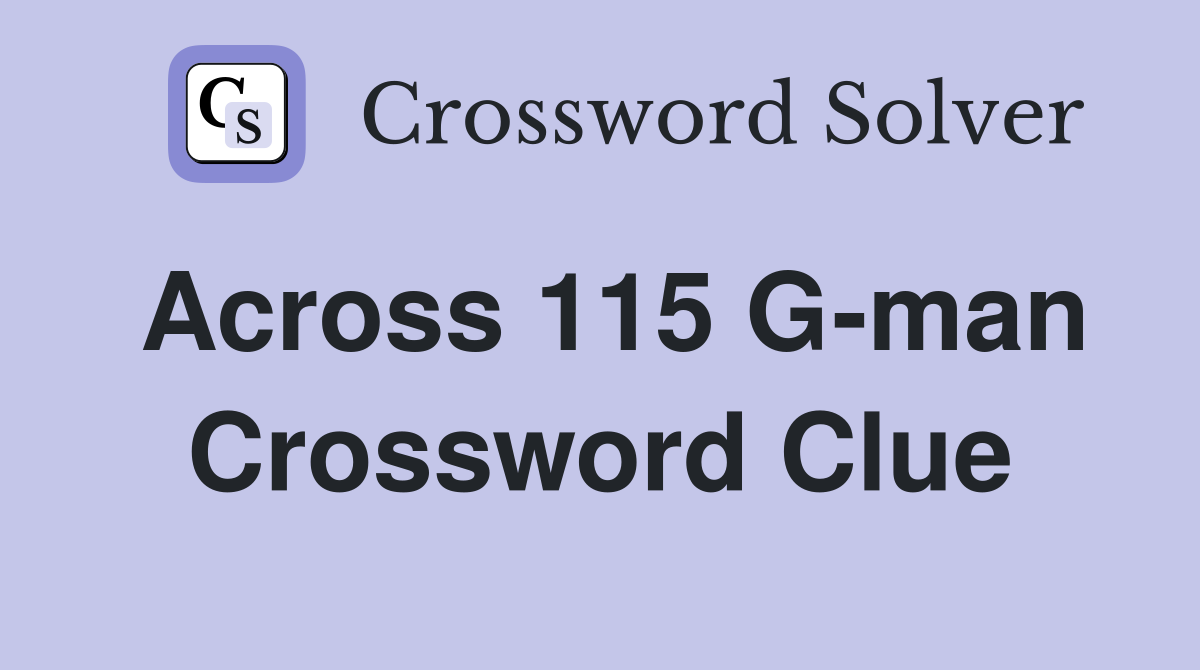 Across 115 G-man Crossword Clue