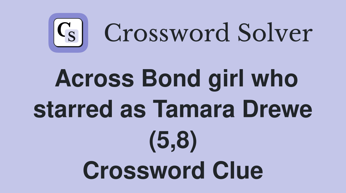 Across Bond girl who starred as Tamara Drewe (5,8) Crossword Clue