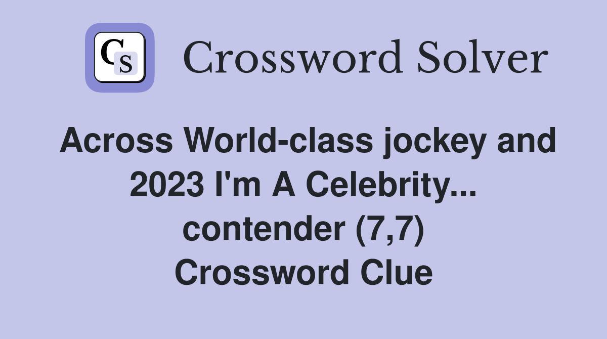 Across World-class jockey and 2023 I'm A Celebrity... contender (7,7) Crossword Clue