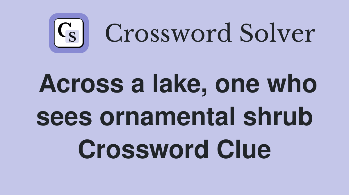 Across a lake, one who sees ornamental shrub Crossword Clue