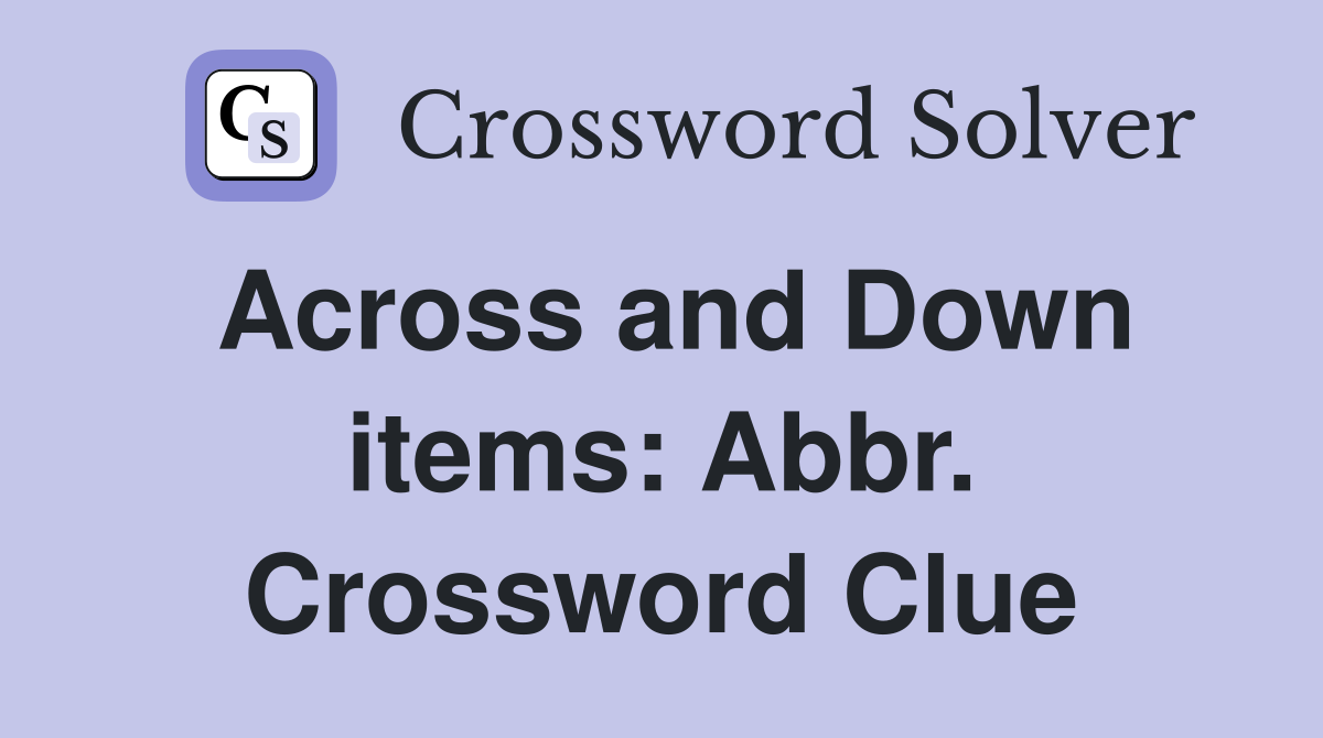 Across and Down items: Abbr. Crossword Clue
