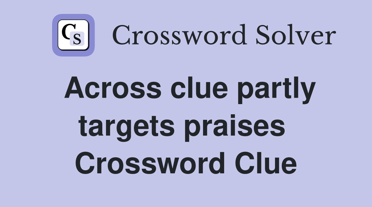 Across clue partly targets praises  Crossword Clue