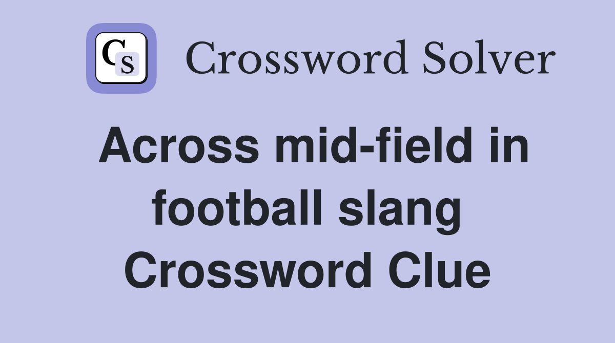 Across mid-field in football slang Crossword Clue