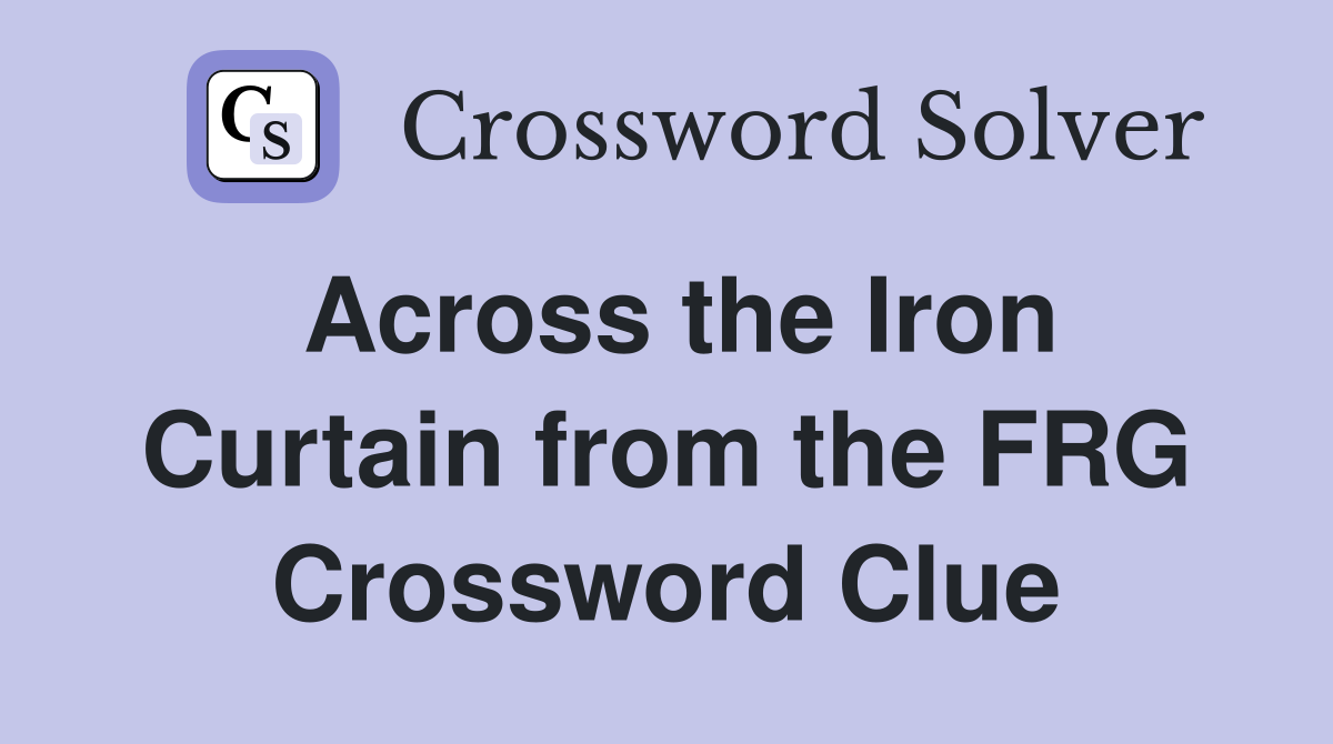 Across the Iron Curtain from the FRG Crossword Clue