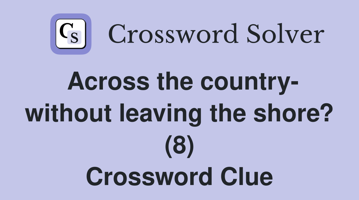Across the country- without leaving the shore? (8) Crossword Clue