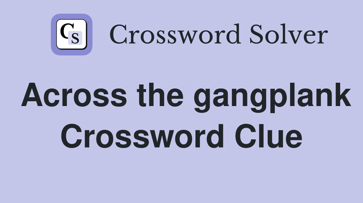 Across the gangplank Crossword Clue