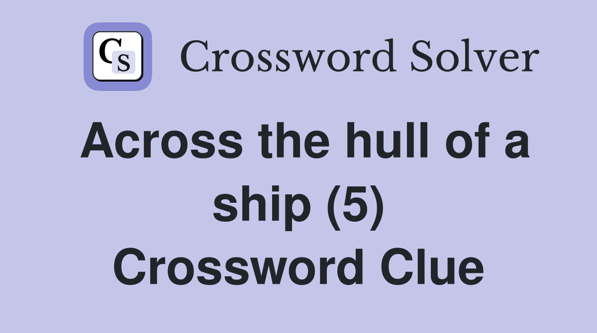 Across the hull of a ship (5) Crossword Clue