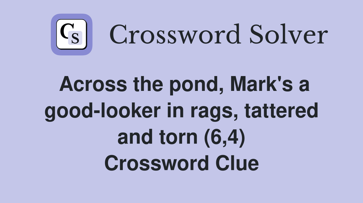 Across the pond, Mark's a good-looker in rags, tattered and torn (6,4) Crossword Clue