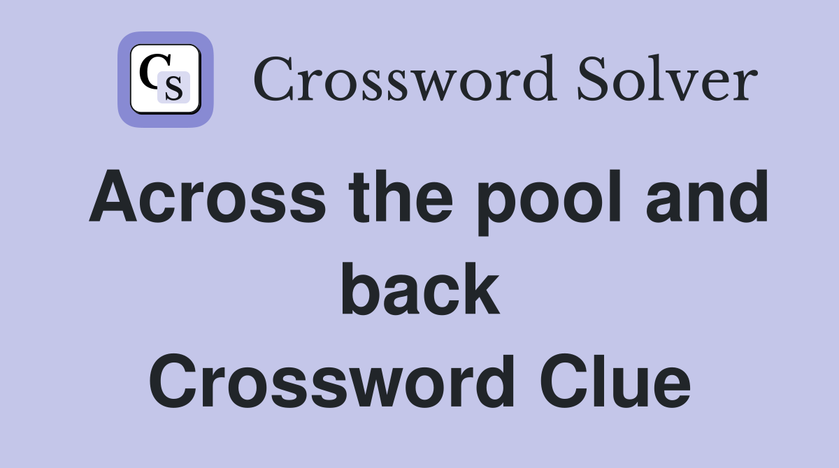 Across the pool and back Crossword Clue