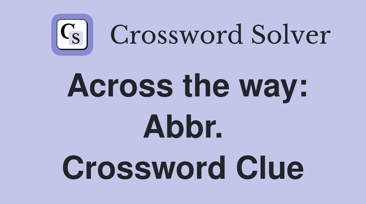Across the way: Abbr. Crossword Clue