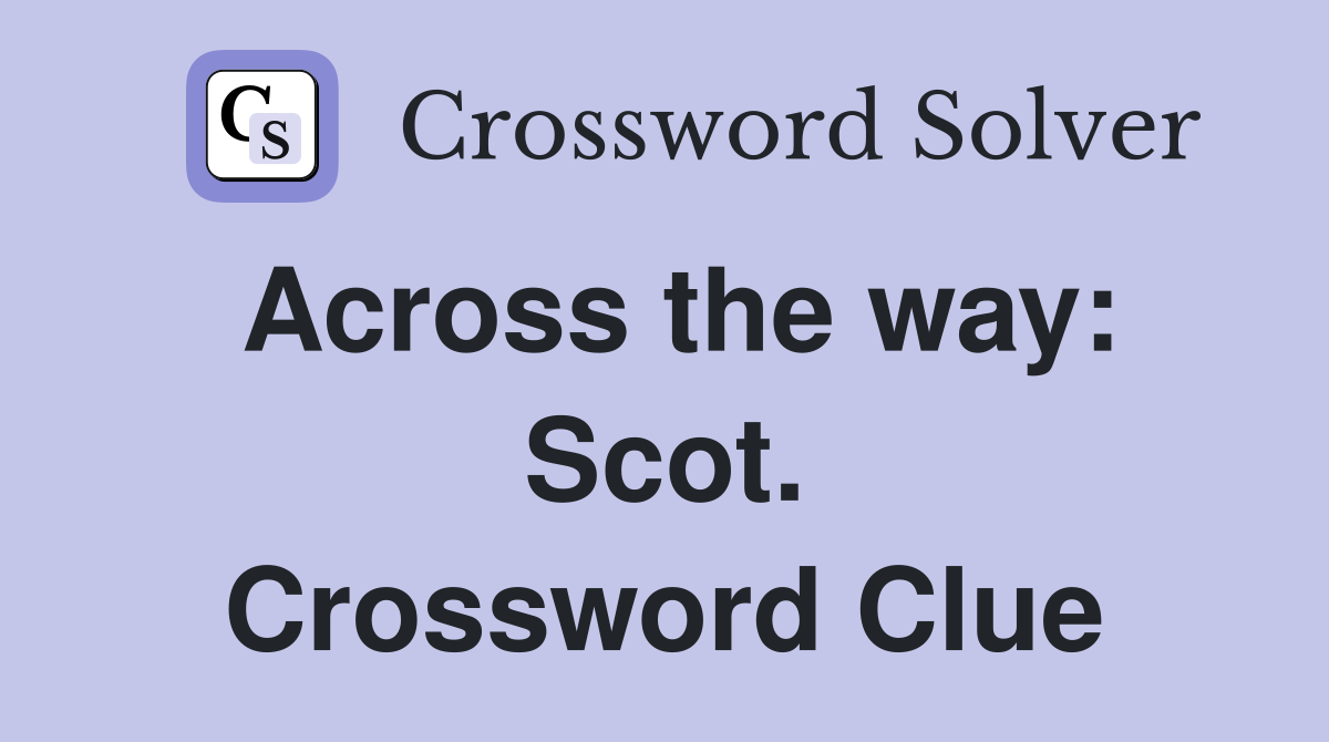 Across the way: Scot. Crossword Clue