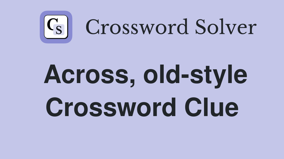 Across, old-style Crossword Clue