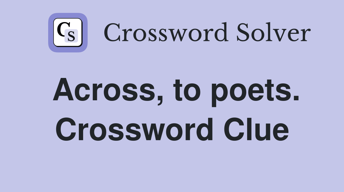 Across, to poets. Crossword Clue