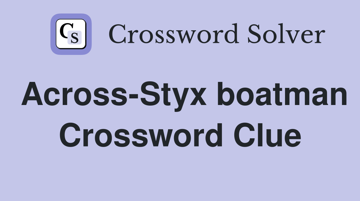 Across-Styx boatman Crossword Clue