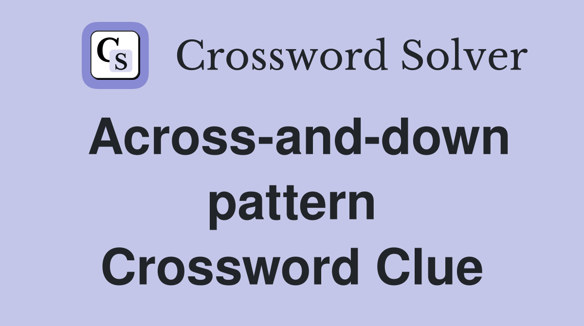 Across-and-down pattern Crossword Clue