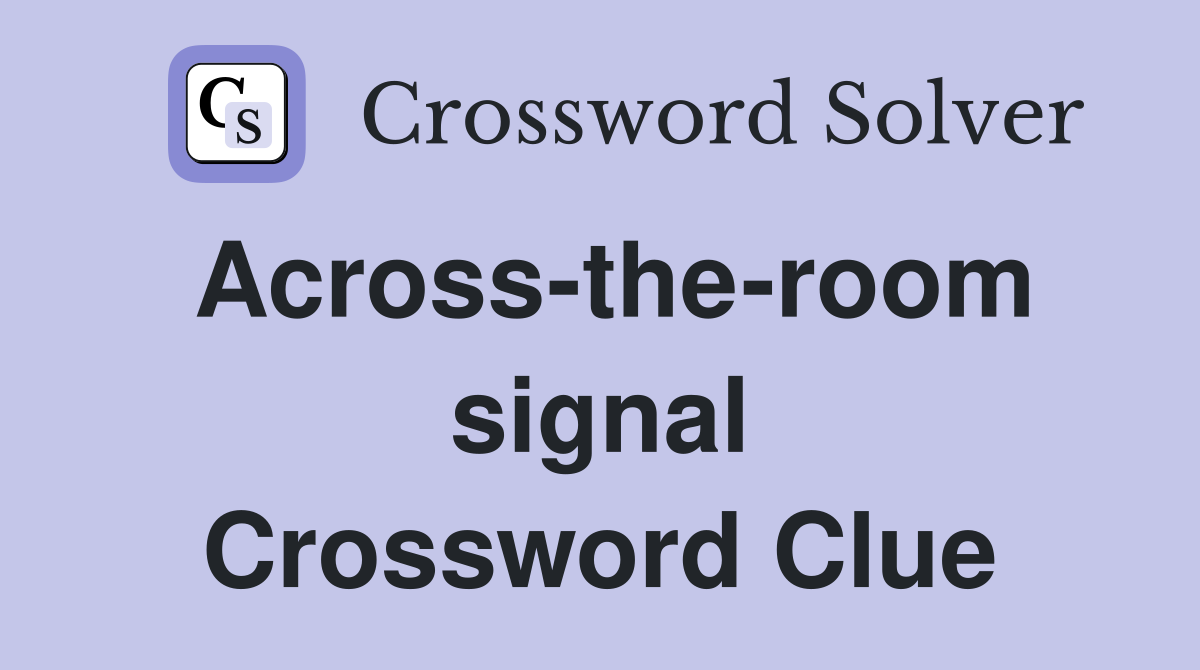 Across-the-room signal Crossword Clue