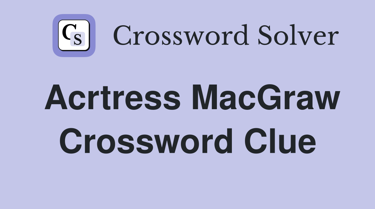Acrtress MacGraw Crossword Clue