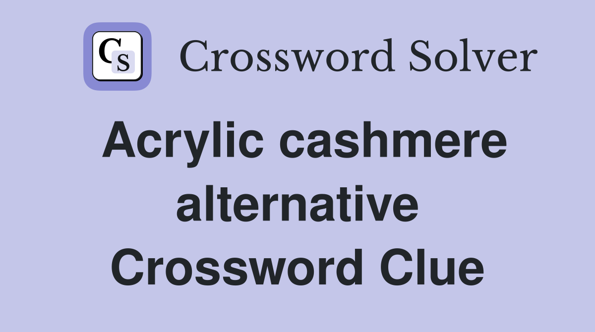 Acrylic cashmere alternative Crossword Clue