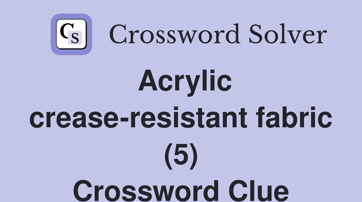 Acrylic crease-resistant fabric (5) Crossword Clue