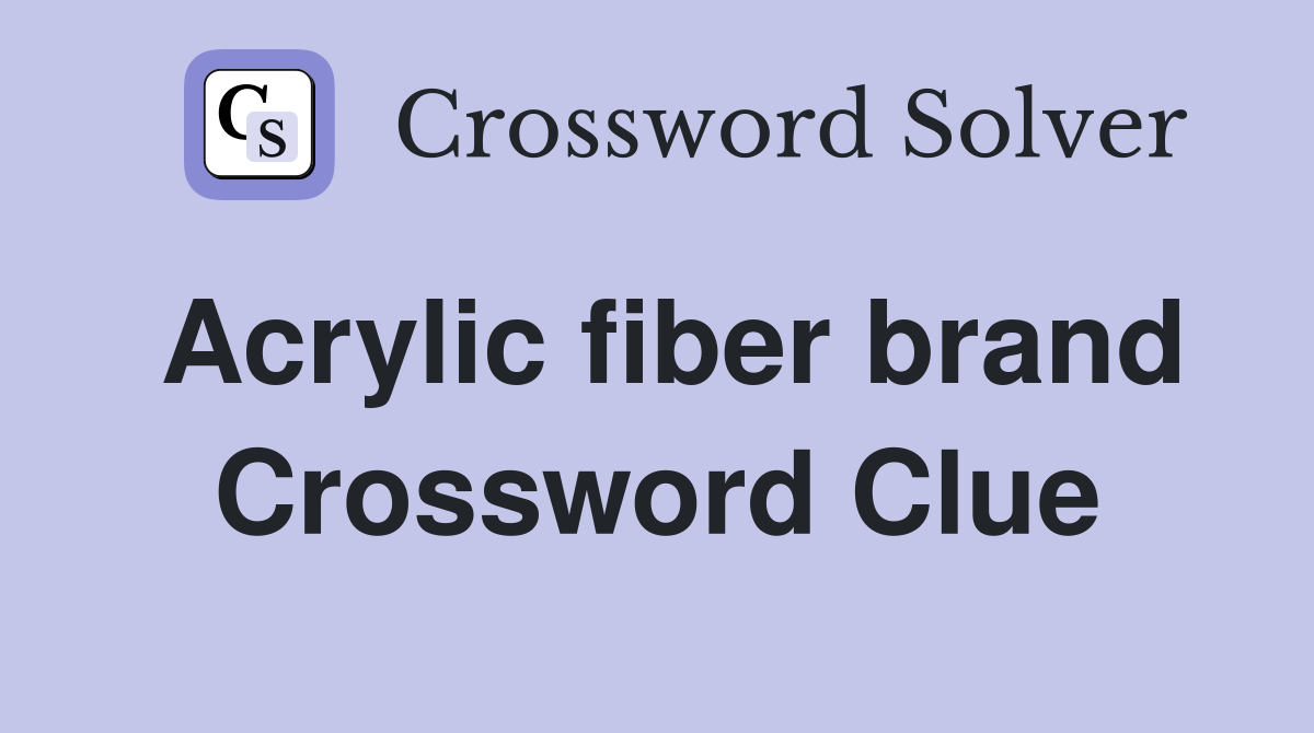 Acrylic fiber brand Crossword Clue