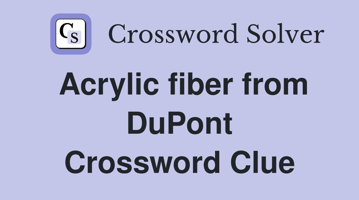 Acrylic fiber from DuPont Crossword Clue