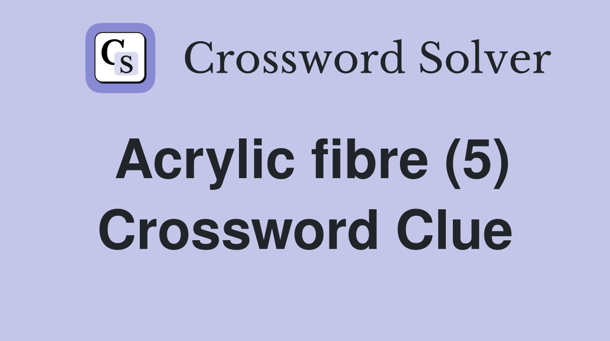 Acrylic fibre (5) Crossword Clue