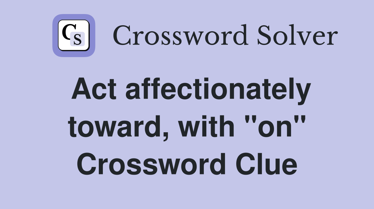 Act affectionately toward, with "on" Crossword Clue