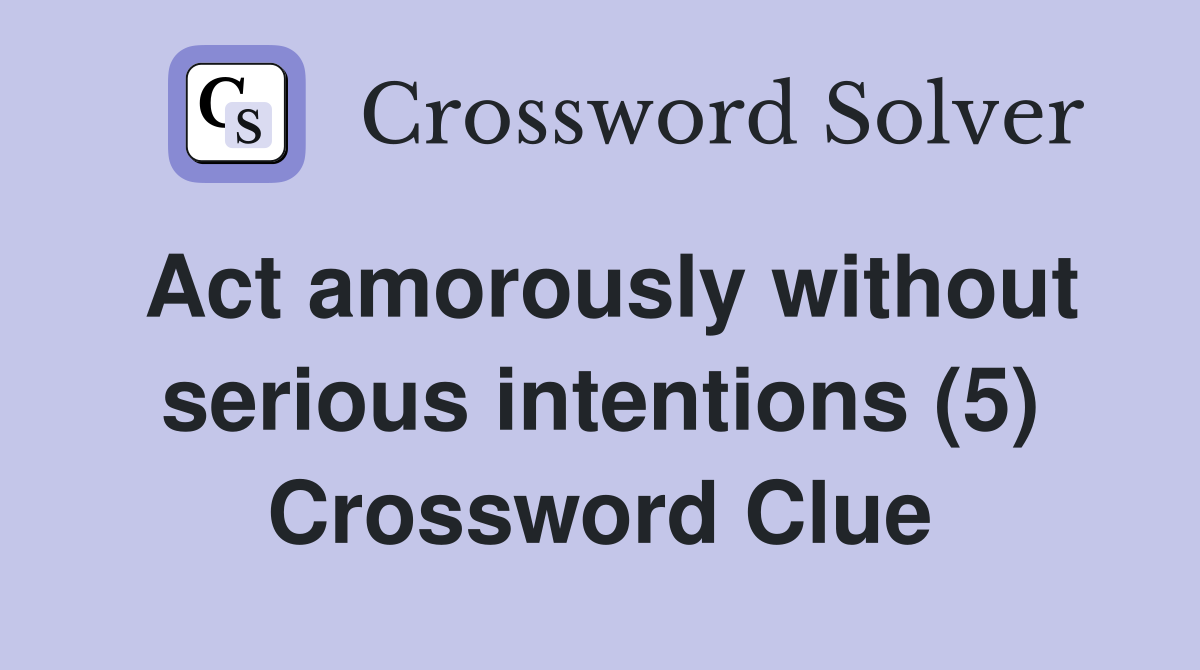 Act amorously without serious intentions (5) Crossword Clue